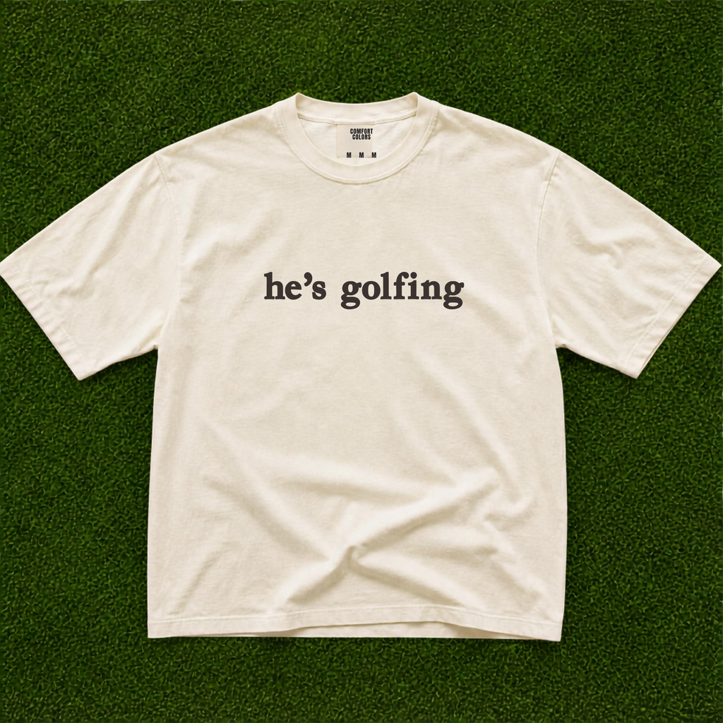 He’s Golfing Tee